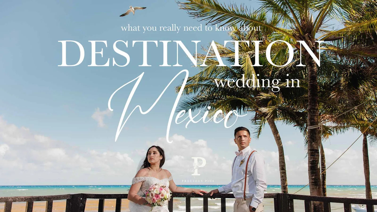 Destination Wedding in Mexico | 10 things you should think about, wedding photography by Precious Pics
